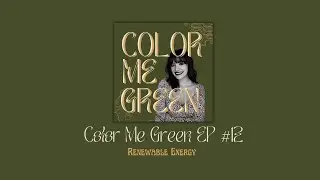 Color Me Green Ep #12: Renewable Energy