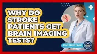 Why Do Stroke Patients Get Brain Imaging Tests?