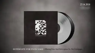 SUFFOCATE FOR FUCK SAKE - Blazing Fires And Helicopters... (Trailer)