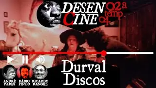 DURVAL DISCOS | DesenCine 04, Temp. 02