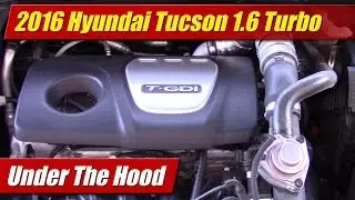 Under The Hood: 2016 Hyundai Tucson 1.6 Turbo