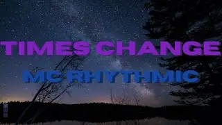 MC Rhythmic - Times Change