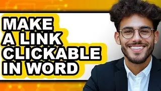 How to Make a Link Clickable in Word - Full Guide