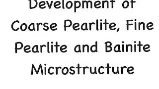 Development of coarse, fine Pearlite and Bainite Microstructure