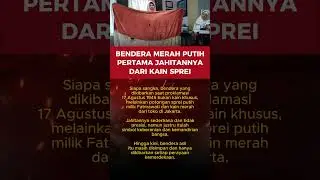 Bendera Merah Putih Pertama Jahitannya dari Sprei #sejarahindonesia #sangsakamerahputih #fatmawati
