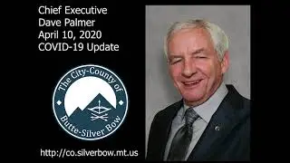 April 10, 2020 Butte-Silver Bow Chief Executive Dave Palmer's COVID-19 Update