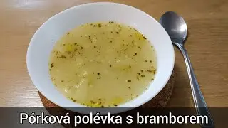 Pórková polévka s bramborem - levně, rychle a chutně - recept
