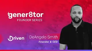 gener8tor Founder Series: DeAngelo Smith from Driven