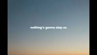 Nothing's gonna stop us now rey and cams lyrics