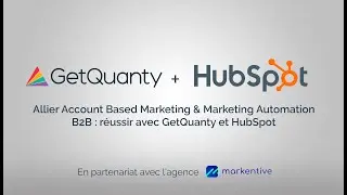Markentive X GetQuanty X HubSpot : Allier Account Based Marketing & Marketing Automation B2B