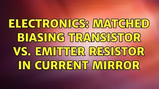 Electronics: Matched biasing transistor vs. emitter resistor in current mirror (3 Solutions!!)