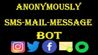 Creating Anonymous Sms-Mail-Chat Bot Using Python 2 !! (Free-2022) |Send Free SMS Message | Spam Bot