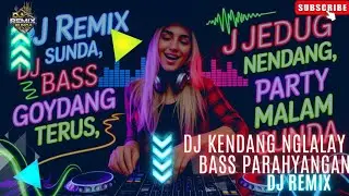 DJ KENDANG NGLALAY BASS PARAHYANGAN : DJ REMIX SUNDA