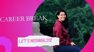 Let’s normalise #careerbreak -It’s ok to have a career gap | Savita Kalwaniya