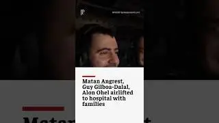 Matan Angrest, Guy Gilboa-Dalal and Alon Ohel airlifted with families