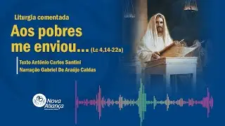 Aos pobres me enviou... (Lc 4,14-22a) Liturgia comentada