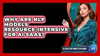 Why Are NLP Models Resource-intensive For AI SaaS? - AI SaaS Software Explained