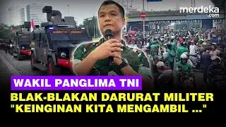 Wakil Panglima TNI Blak-blakan Kabar Darurat Militer Kerusuhan Meluas: Keinginan Mengambil Tak Ada!