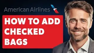 How To Add Checked Bags On American Airlines (Full 2025 Guide)