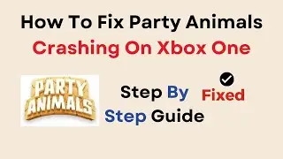 How To Fix Party Animals Crashing On Xbox One