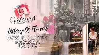 History Of Floral Design Becoming a Career