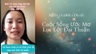 Buổi 15: Cuộc Sống Ước Mơ ✌️2BH-1TĐ-1NR. 