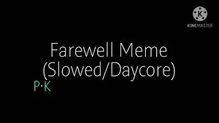 Farewell Meme (Slowed/Daycore)
