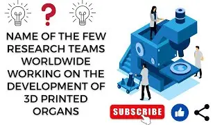 Name of the few research teams worldwide working on the development of 3D printed organs #science