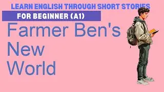 Learn English A1 with the story &ldquo;Farmer Ben's New World&rdquo; | English Listening Practice for Beginners