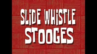 Slide Whistle Stooges Theme - SpongeBob Soundtrack 