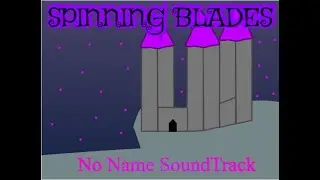 spinning blades (No Name Soundtrack)