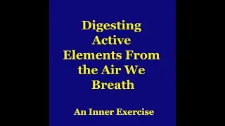 Digesting Active Elements from the Air We Breath &mdash; An Exercise by George Gurdjieff