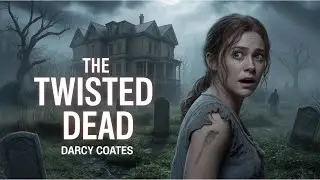 Darcy Coates &ndash; The Twisted Dead | Gripping Horror & Mystery Audiobook