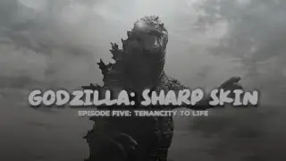 Godzilla: Sharp Skin (Episode 5: Tenacity To Life)