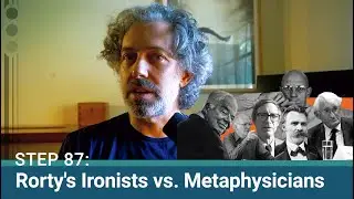 Step 87: Rorty&rsquo;s Ironists vs. Metaphysicians: Navigating Private Doubts and Public Hopes