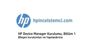 HP Device Manager Kurulumu, B&ouml;l&uuml;m 1 - Bileşen kurulumları ve Yapılandırma