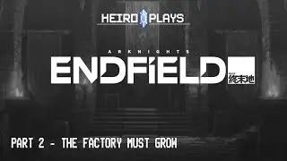 Let's Play Arknights Endfield (Day 2 - Learning Satisfactory, the factory must grow)