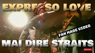 Expresso Love | Mai Dire Straits | Fan Made Video