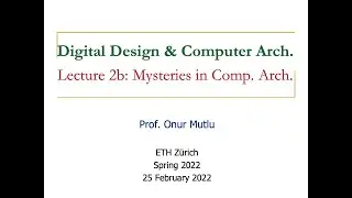 Digital Design & Computer Architecture - Lecture 2b: Mysteries in Comp. Arch. (Spring 2022)