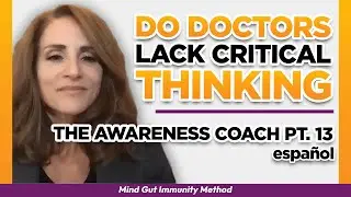 Do Doctors lack Critical Thinking and Emotional Intelligence to Dig Deep? [Awareness Coach Pt 13]