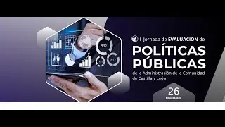Jornada “Evaluación de políticas públicas en la Administración de la Comunidad de Castilla y León”.