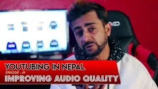 Improving Audio Quality|Girish Khatiwada  |Youtubing in Nepal 2019 | Official Episode 01 |