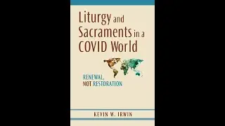 Kevin Irwin | Liturgy and Sacraments in a Covid World