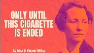 Edna St Vincent Millay - Only After this Cigarette is Ended (Poetry Reading)