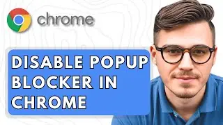 How To Disable Popup Blocker in Google Chrome Browser [2025 Guide]