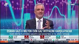 A Para TV Canlı Yayın Osman Gazi 8 Milyon Evin Gaz İhtiyacını Karşılayacak