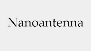 How to Pronounce Nanoantenna