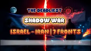 THE DEADLIEST  SHADOW WAR  ISRAEL  IRAN  7 FRONTS