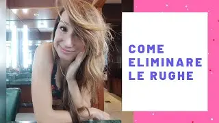 Addio RUGHE, i vari  tipi di rughe! How to remove Wrinkles