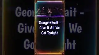 George Strait - Give It All We Got Tonight #countrymusic #shorts #reels